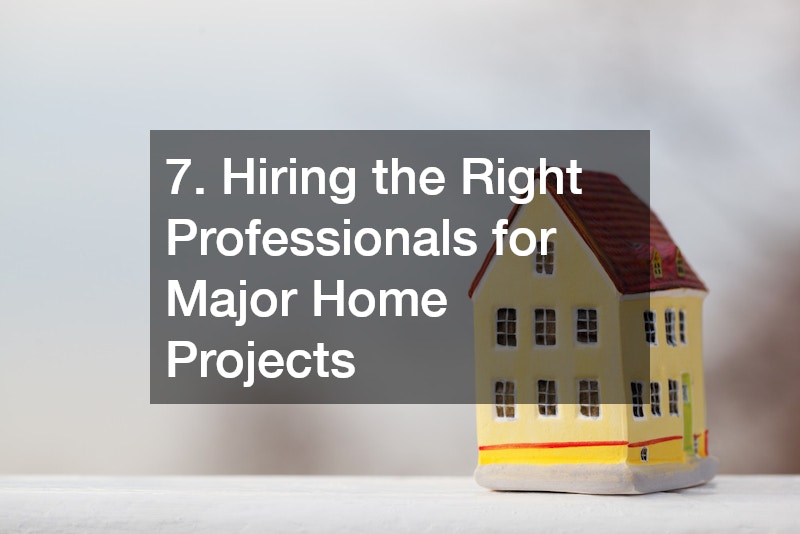 7. Hiring the Right Professionals for Major Home Projects