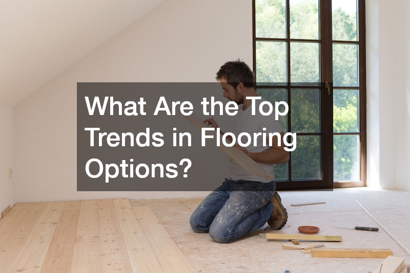 What Are the Top Trends in Flooring Options?