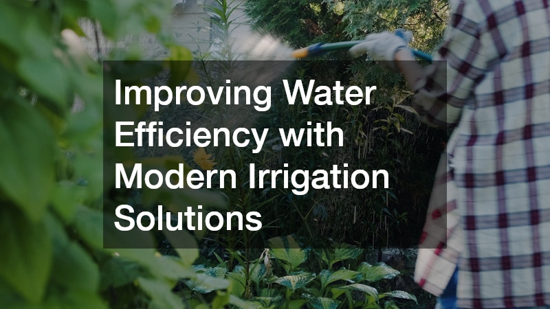 Improving Water Efficiency with Modern Irrigation Solutions