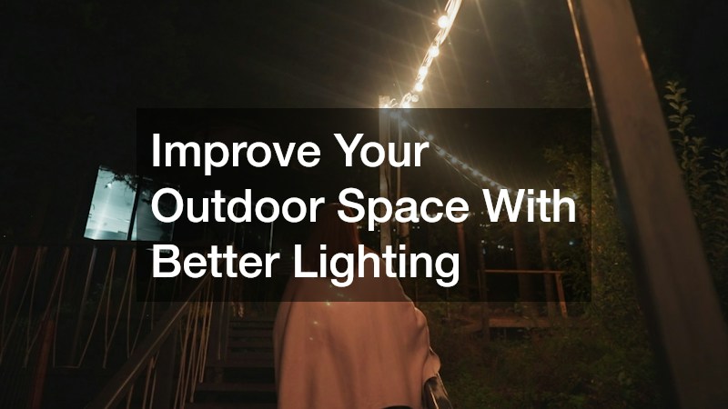 Improve Your Outdoor Space With Better Lighting
