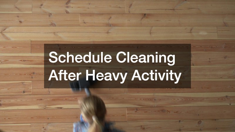 Schedule Cleaning After Heavy Activity