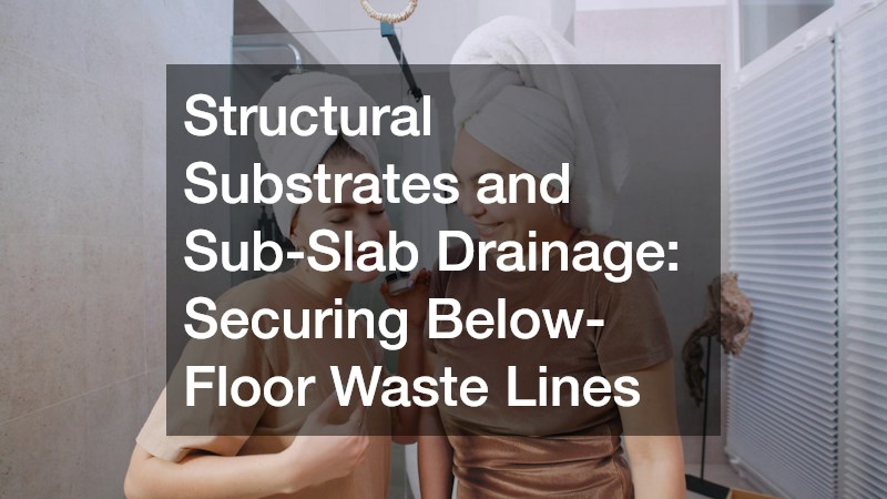 Structural Substrates and Sub-Slab Drainage: Securing Below-Floor Waste Lines