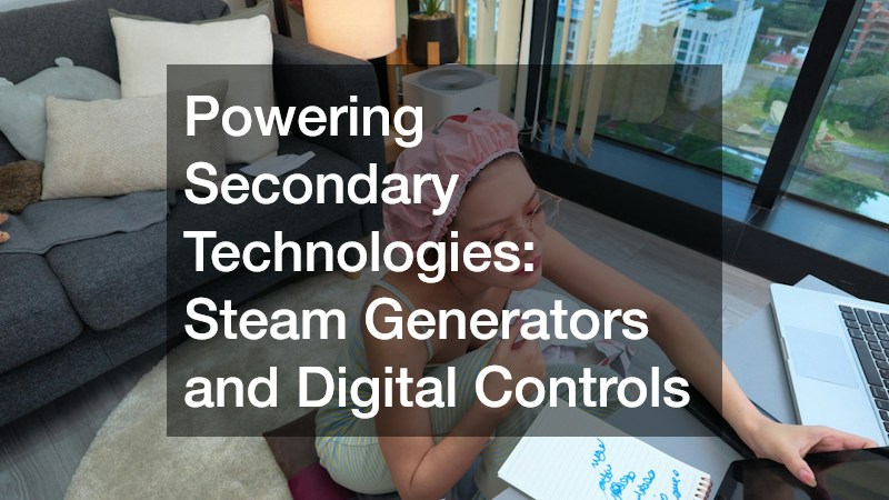 Powering Secondary Technologies: Steam Generators and Digital Controls