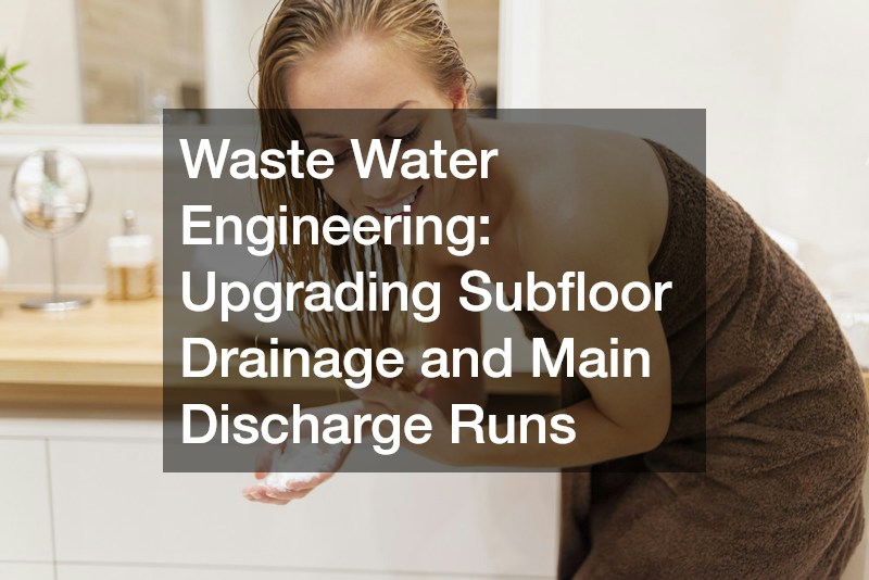 Waste Water Engineering: Upgrading Subfloor Drainage and Main Discharge Runs
