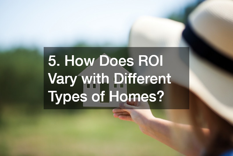 5. How Does ROI Vary with Different Types of Homes?