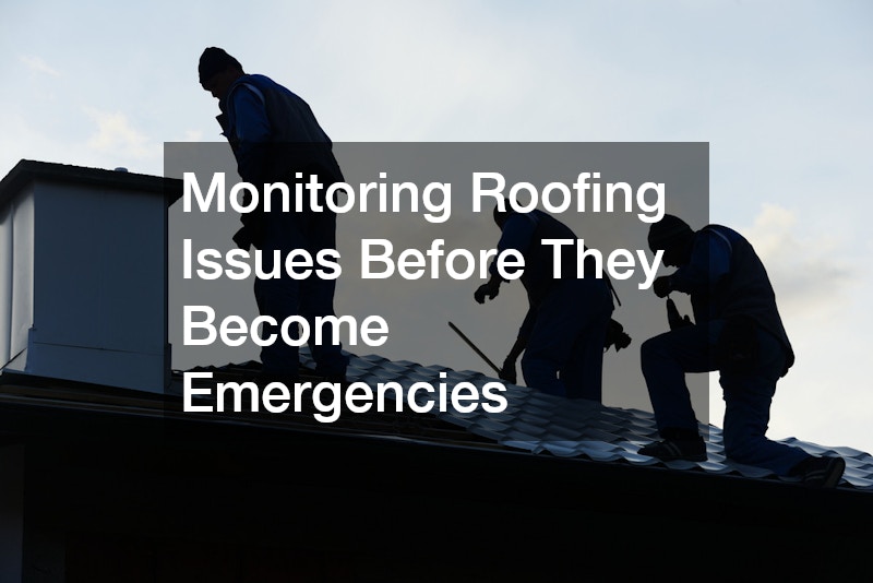 Monitoring Roofing Issues Before They Become Emergencies