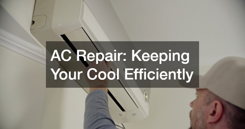 AC Repair: Keeping Your Cool Efficiently