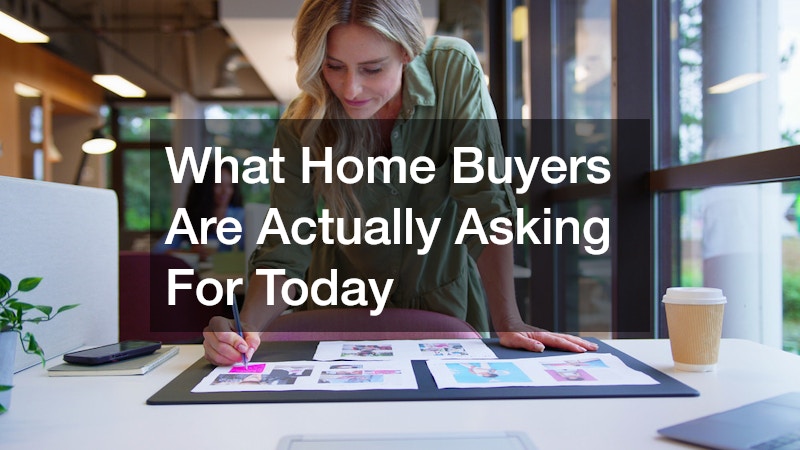 What Home Buyers Are Actually Asking For Today