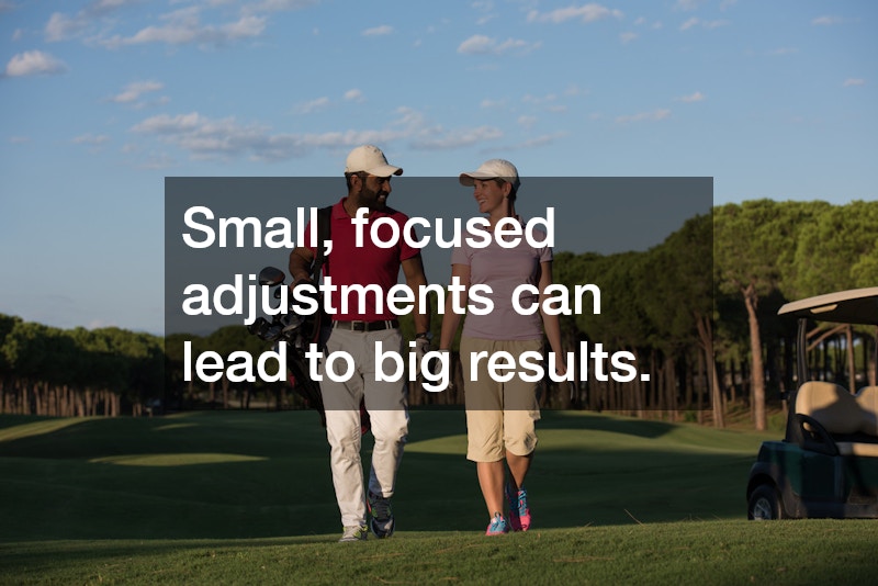 Small, focused adjustments can lead to big results.