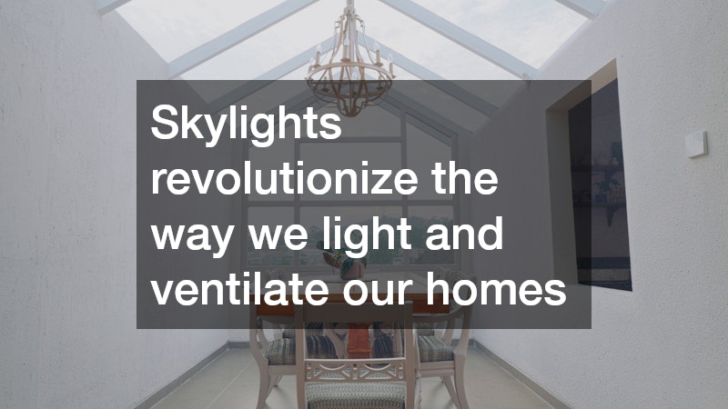 Skylights revolutionize the way we light and ventilate our homes