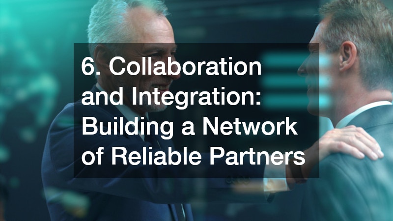 6. Collaboration and Integration: Building a Network of Reliable Partners