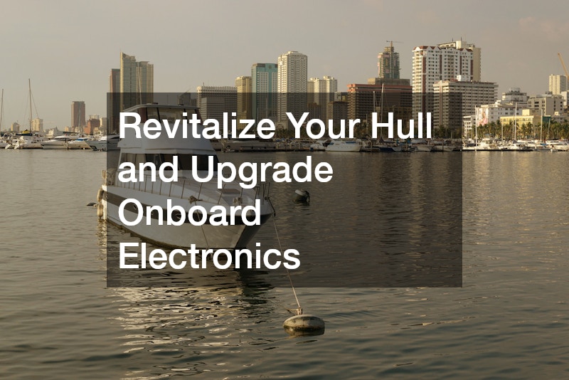 Revitalize Your Hull and Upgrade Onboard Electronics