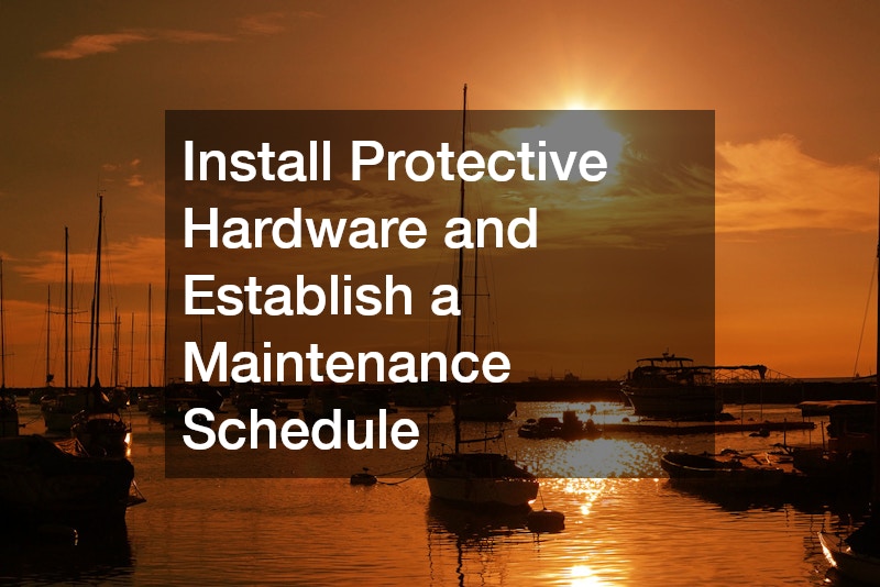 Install Protective Hardware and Establish a Maintenance Schedule