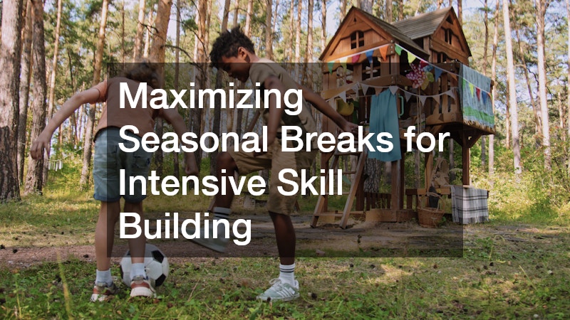 Maximizing Seasonal Breaks for Intensive Skill Building