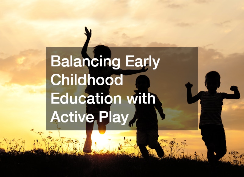Balancing Early Childhood Education with Active Play