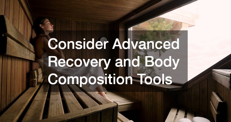 Consider Advanced Recovery and Body Composition Tools