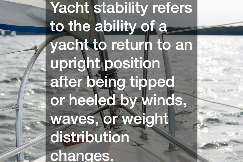 Yacht stability refers to the ability of a yacht to return to an upright position after being tipped or heeled by winds, waves, or weight distribution changes.