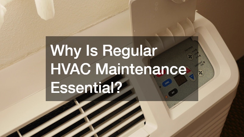 Why Is Regular HVAC Maintenance Essential?