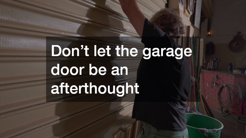 Don’t let the garage door be an afterthought