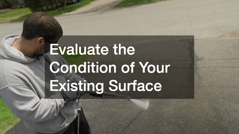 Evaluate the Condition of Your Existing Surface