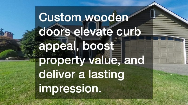 Custom wooden doors elevate curb appeal, boost property value, and deliver a lasting impression.