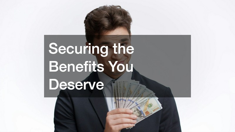 Securing the Benefits You Deserve