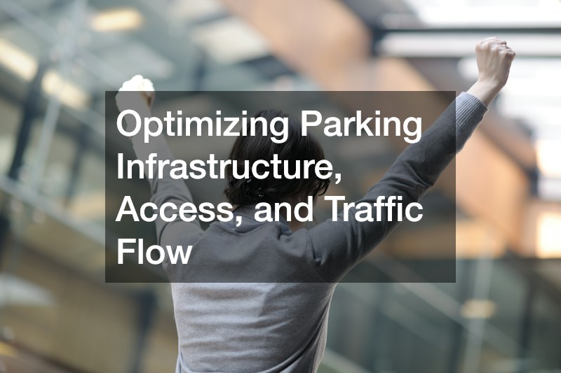 Optimizing Parking Infrastructure, Access, and Traffic Flow