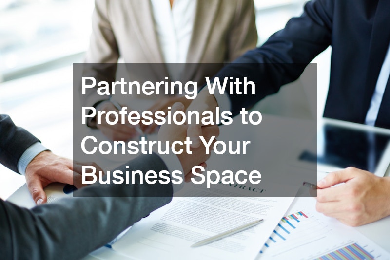 Partnering With Professionals to Construct Your Business Space