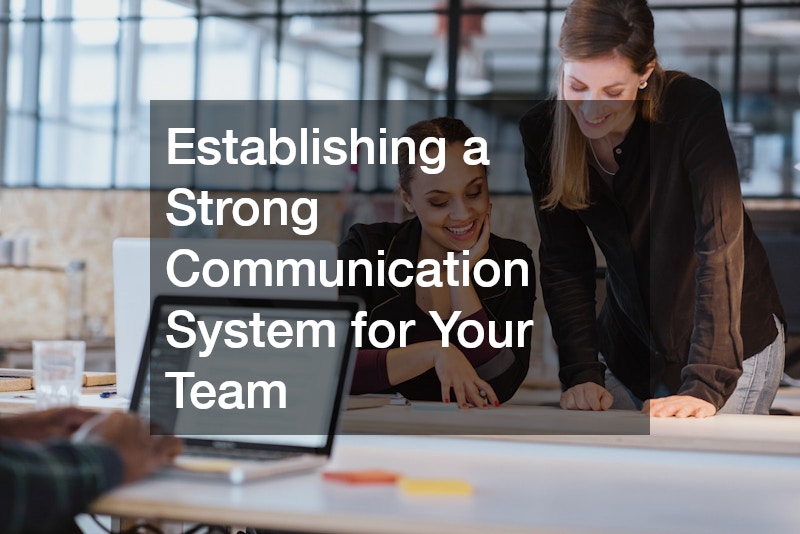 Establishing a Strong Communication System for Your Team