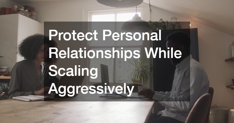 Protect Personal Relationships While Scaling Aggressively