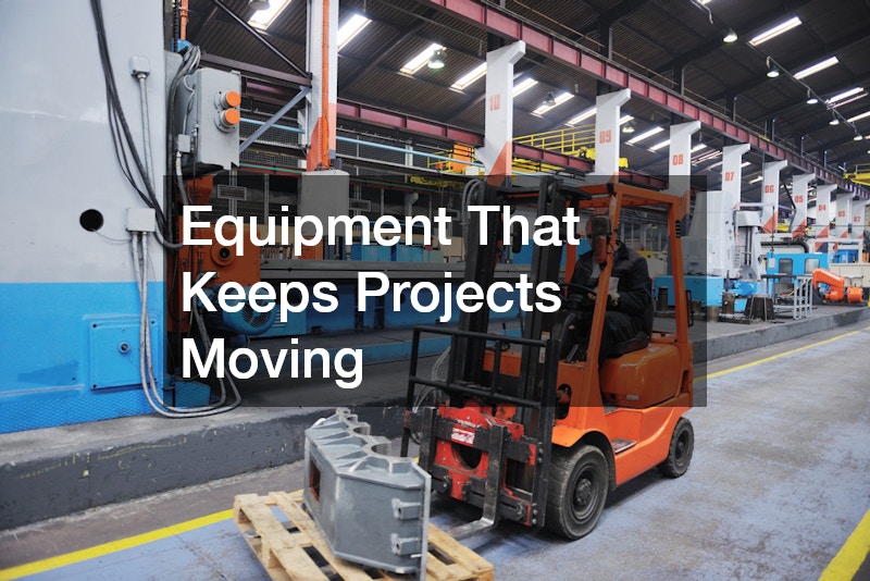 Equipment That Keeps Projects Moving