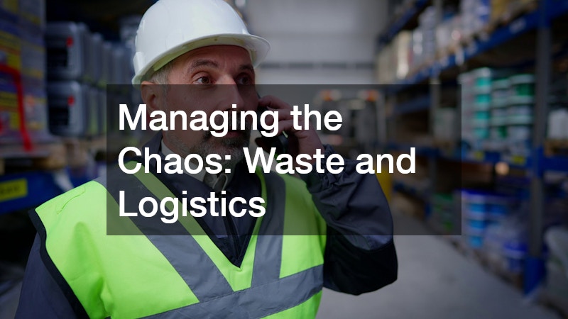 Managing the Chaos: Waste and Logistics