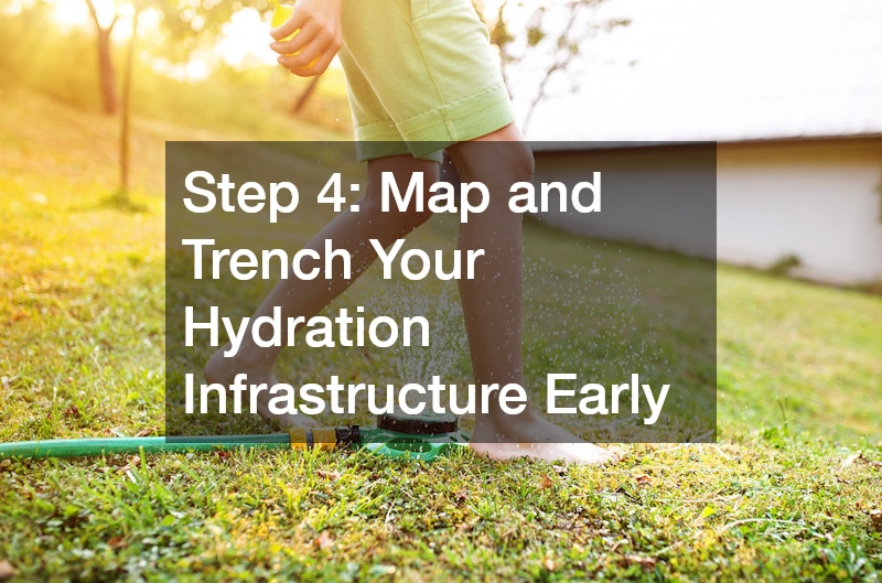 Step 4: Map and Trench Your Hydration Infrastructure Early