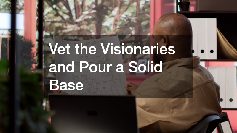 Vet the Visionaries and Pour a Solid Base