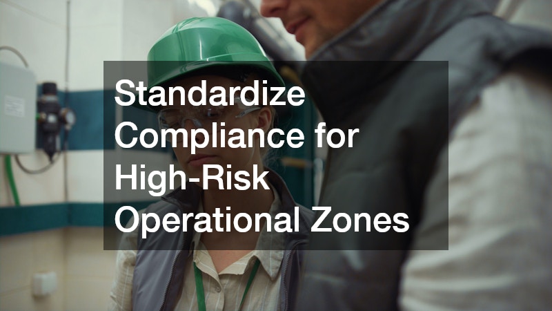 Standardize Compliance for High-Risk Operational Zones