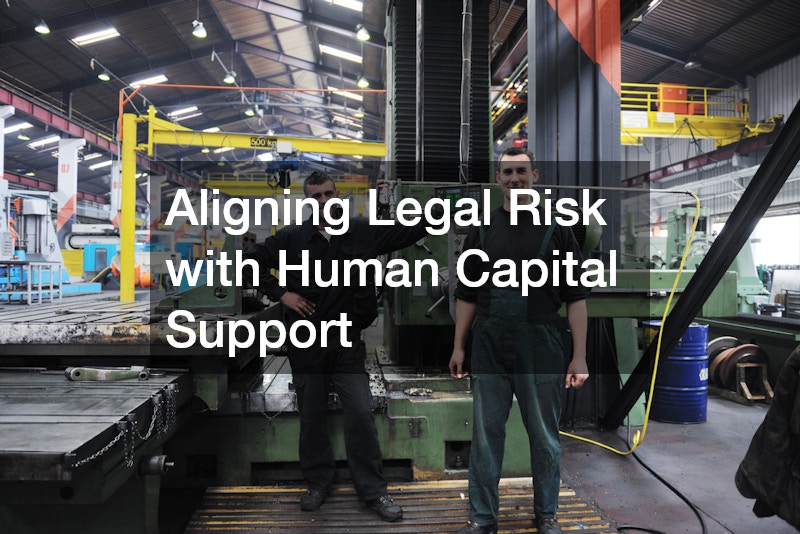 Aligning Legal Risk with Human Capital Support