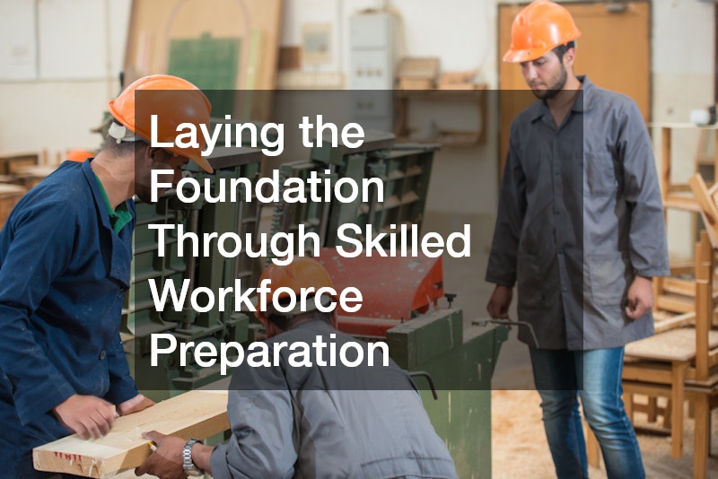 Laying the Foundation Through Skilled Workforce Preparation