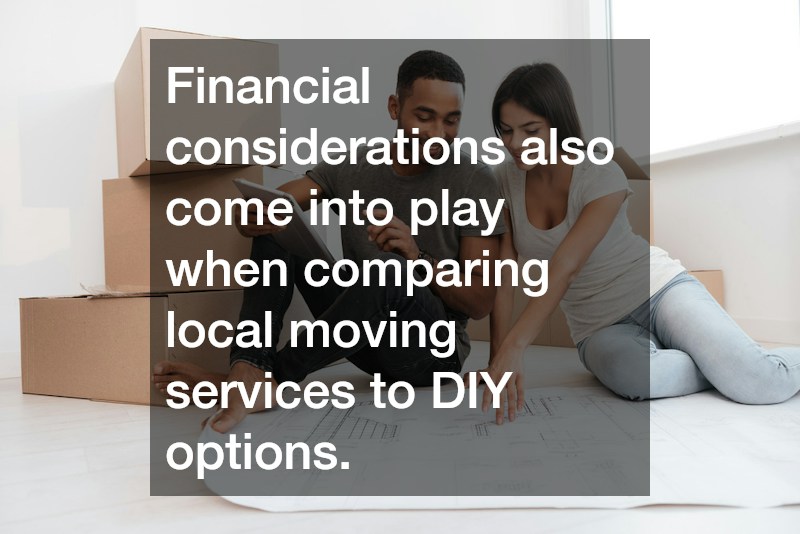 Financial considerations also come into play when comparing local moving services to DIY options.