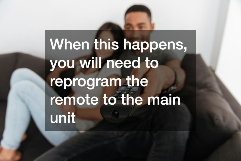 When this happens, you will need to reprogram the remote to the main unit