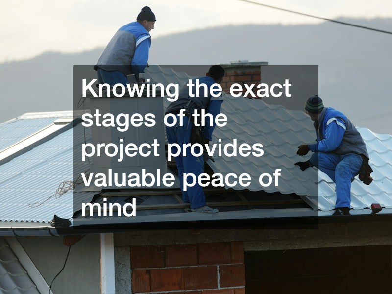 Knowing the exact stages of the project provides valuable peace of mind