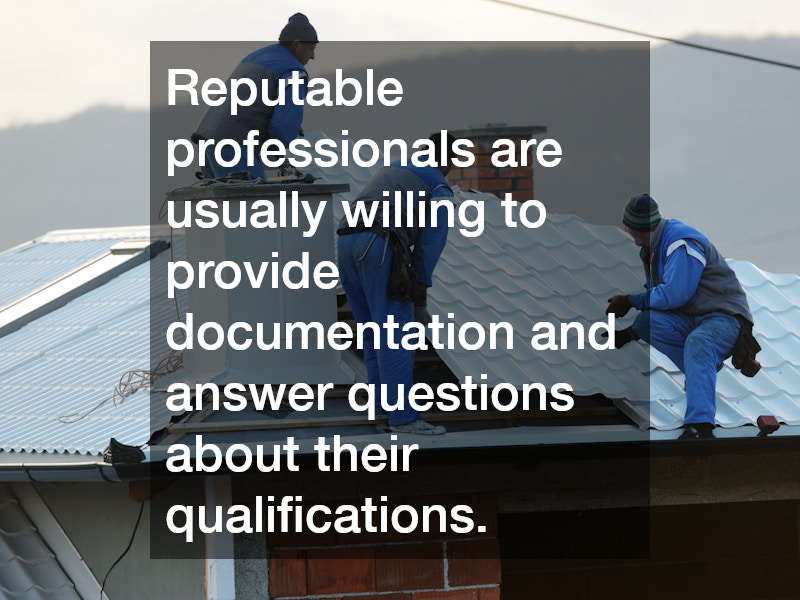 Reputable professionals are usually willing to provide documentation and answer questions about their qualifications.