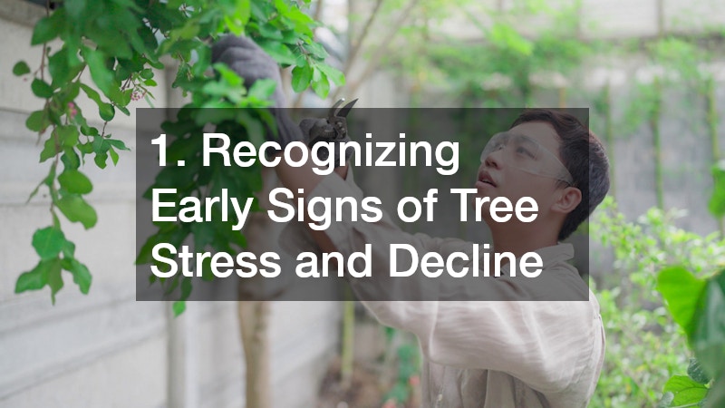 1. Recognizing Early Signs of Tree Stress and Decline