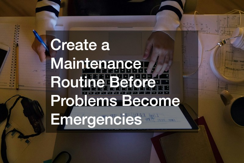 Create a Maintenance Routine Before Problems Become Emergencies