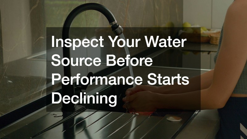 Inspect Your Water Source Before Performance Starts Declining