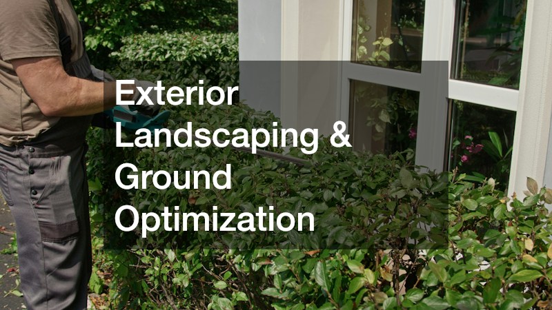 Exterior Landscaping & Ground Optimization