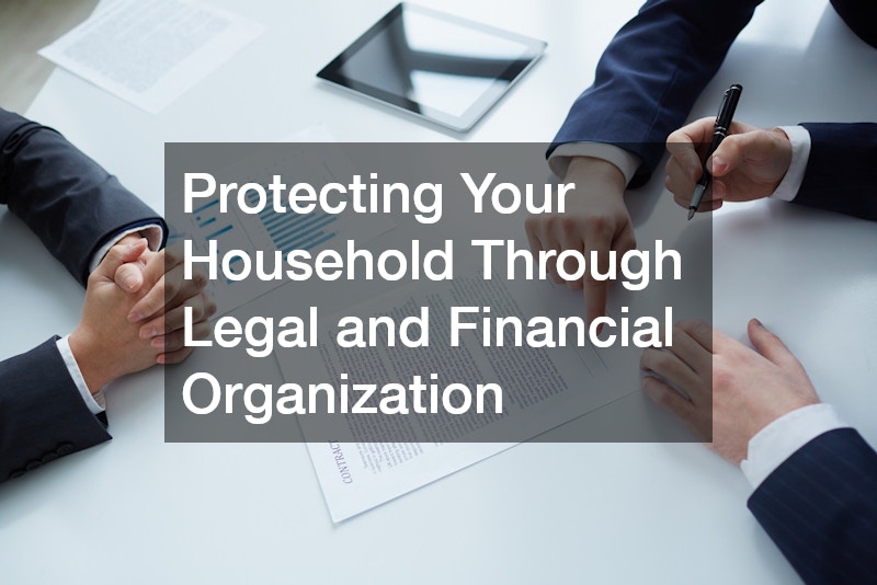 Protecting Your Household Through Legal and Financial Organization