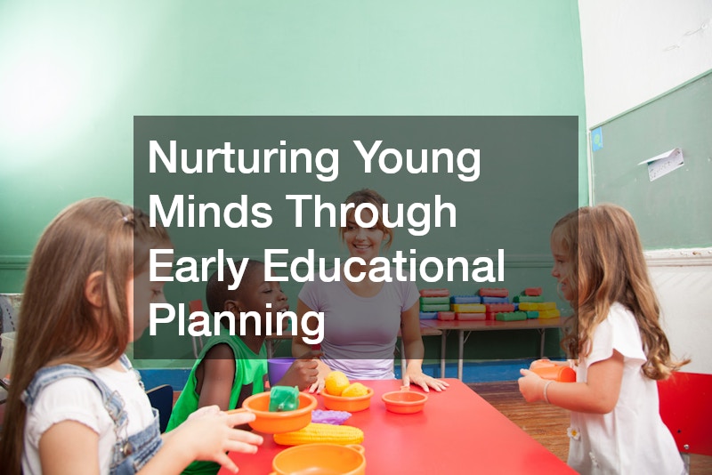 Nurturing Young Minds Through Early Educational Planning