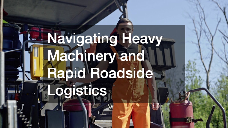 Navigating Heavy Machinery and Rapid Roadside Logistics