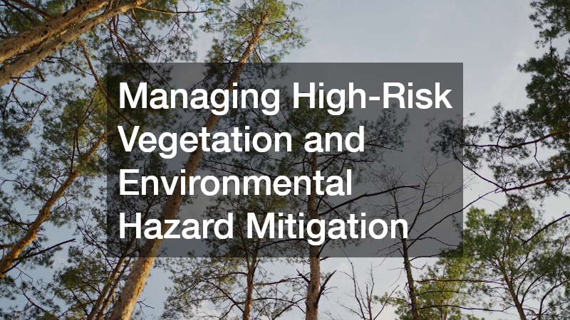 Managing High-Risk Vegetation and Environmental Hazard Mitigation