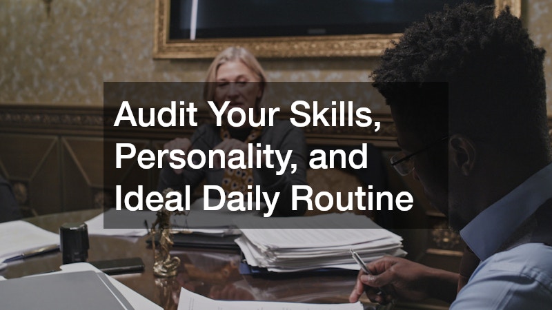 Audit Your Skills, Personality, and Ideal Daily Routine
